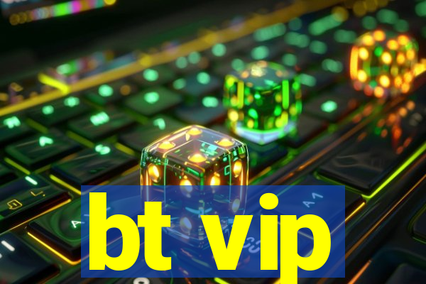 bt vip